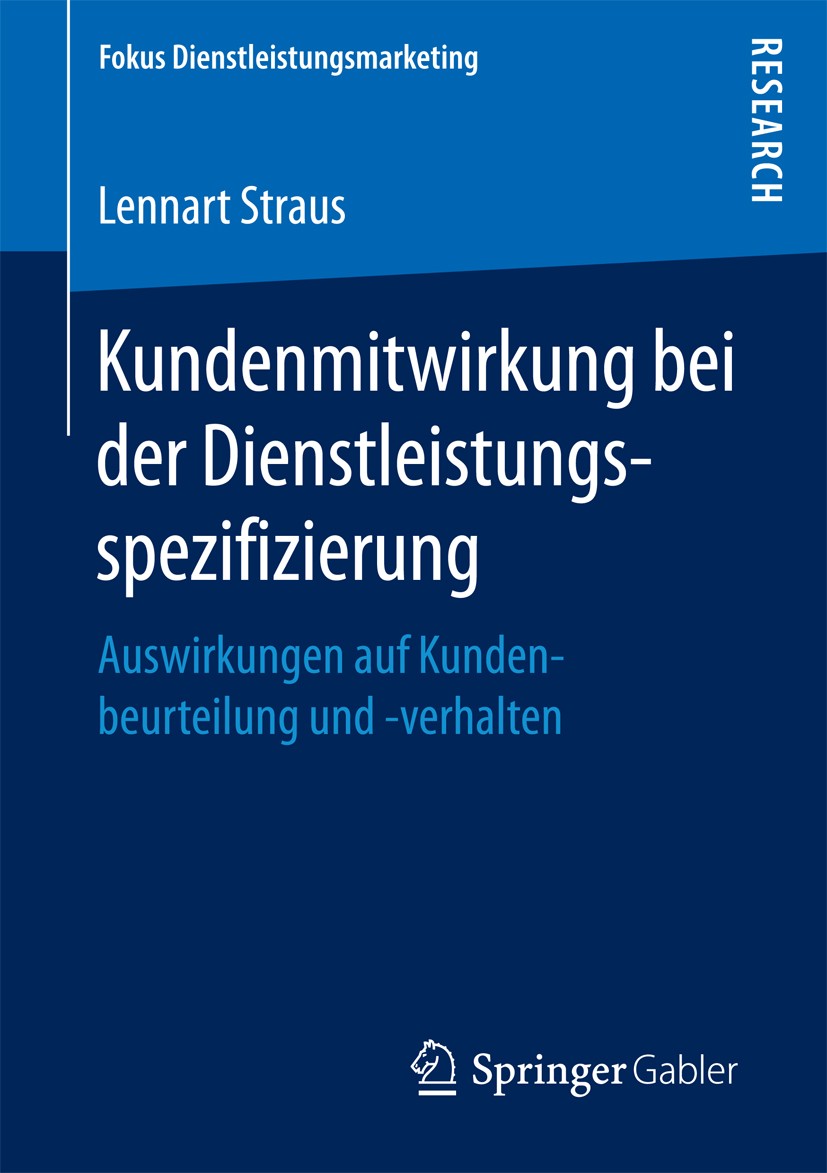 Titlebook: Kundenmitwirkung bei der Dienstleistungsspezifizierung; Auswirkungen auf Kun Lennart Straus Book 2017 Springer Fachmedien Wiesbaden GmbH 20 Titlebook: Kundenmitwirkung bei der Dienstleistungsspezifizierung; Auswirkungen auf Kun Lennart Straus Book 2017 Springer Fachmedien Wiesbaden GmbH 20