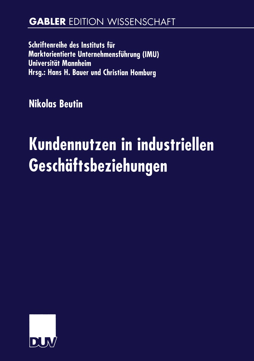 Titlebook: Kundennutzen in industriellen Geschäftsbeziehungen; Nikolas Beutin Book 2000 Springer Fachmedien Wiesbaden 2000 Beziehungsmarketing.Kunden Titlebook: Kundennutzen in industriellen Geschäftsbeziehungen; Nikolas Beutin Book 2000 Springer Fachmedien Wiesbaden 2000 Beziehungsmarketing.Kunden