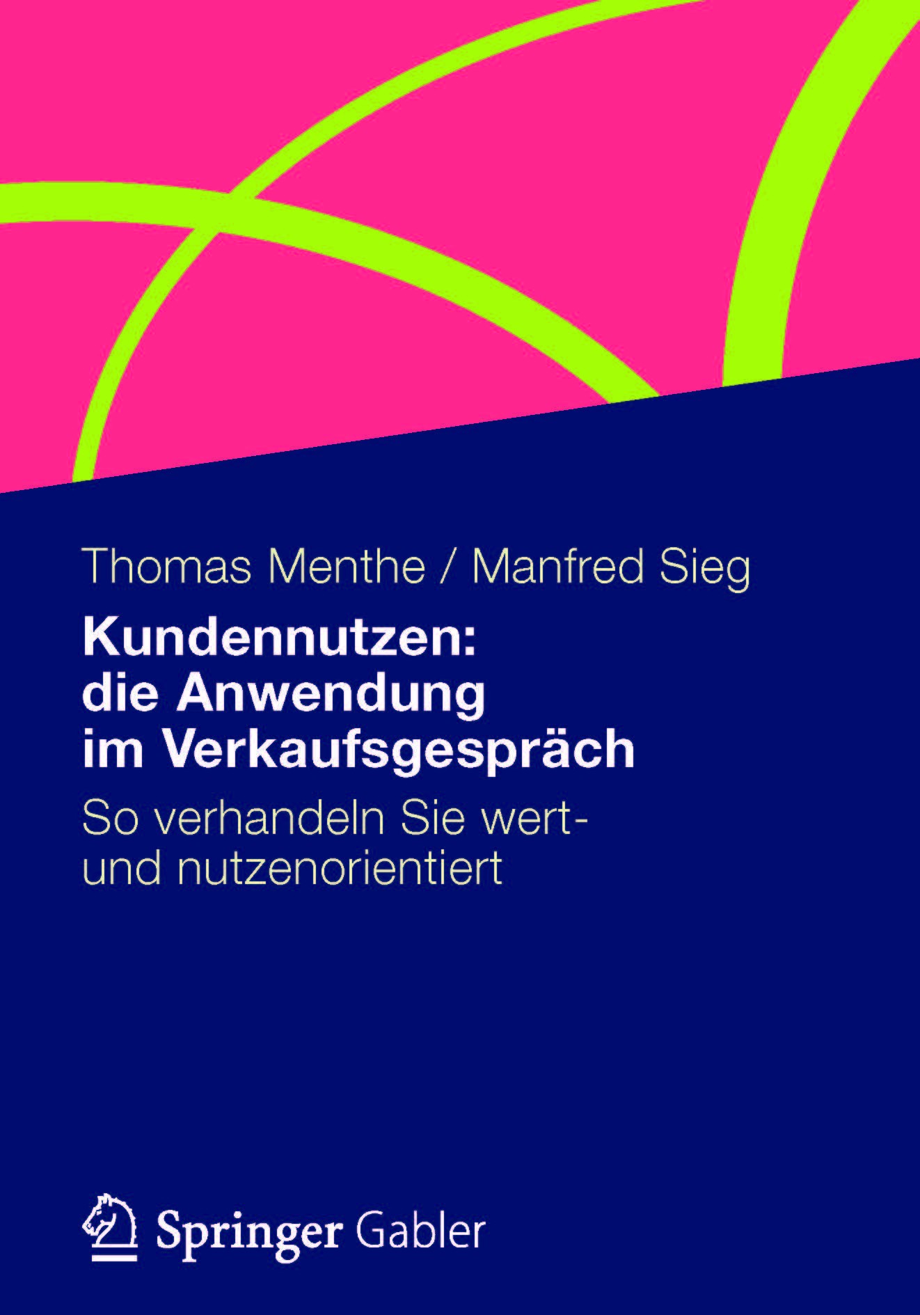 Titlebook: Kundennutzen: die Anwendung im Verkaufsgespräch; So verhandeln Sie we Thomas Menthe,Manfred Sieg Book 2013 Springer Fachmedien Wiesbaden 20 Titlebook: Kundennutzen: die Anwendung im Verkaufsgespräch; So verhandeln Sie we Thomas Menthe,Manfred Sieg Book 2013 Springer Fachmedien Wiesbaden 20
