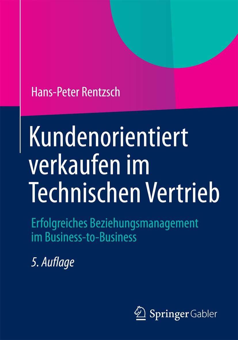 Titlebook: Kundenorientiert verkaufen im Technischen Vertrieb; Erfolgreiches Bezieh Hans-Peter Rentzsch Book 2013Latest edition Springer Fachmedien Wi Titlebook: Kundenorientiert verkaufen im Technischen Vertrieb; Erfolgreiches Bezieh Hans-Peter Rentzsch Book 2013Latest edition Springer Fachmedien Wi