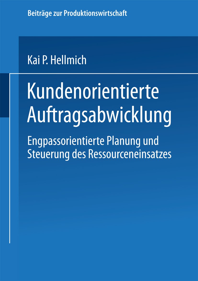 Titlebook: Kundenorientierte Auftragsabwicklung; Engpassorientierte P Kai P. Hellmich Book 2003 Springer Fachmedien Wiesbaden 2003 Auftragsleitstelle. Titlebook: Kundenorientierte Auftragsabwicklung; Engpassorientierte P Kai P. Hellmich Book 2003 Springer Fachmedien Wiesbaden 2003 Auftragsleitstelle.