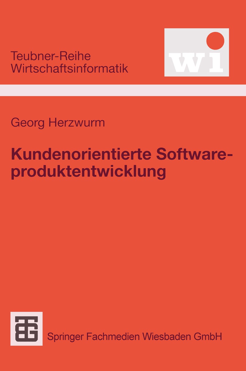 Titlebook: Kundenorientierte Softwareproduktentwicklung; Georg Herzwurm Textbook 2000 Springer Fachmedien Wiesbaden 2000 Customer.Forschung.Gestaltun Titlebook: Kundenorientierte Softwareproduktentwicklung; Georg Herzwurm Textbook 2000 Springer Fachmedien Wiesbaden 2000 Customer.Forschung.Gestaltun