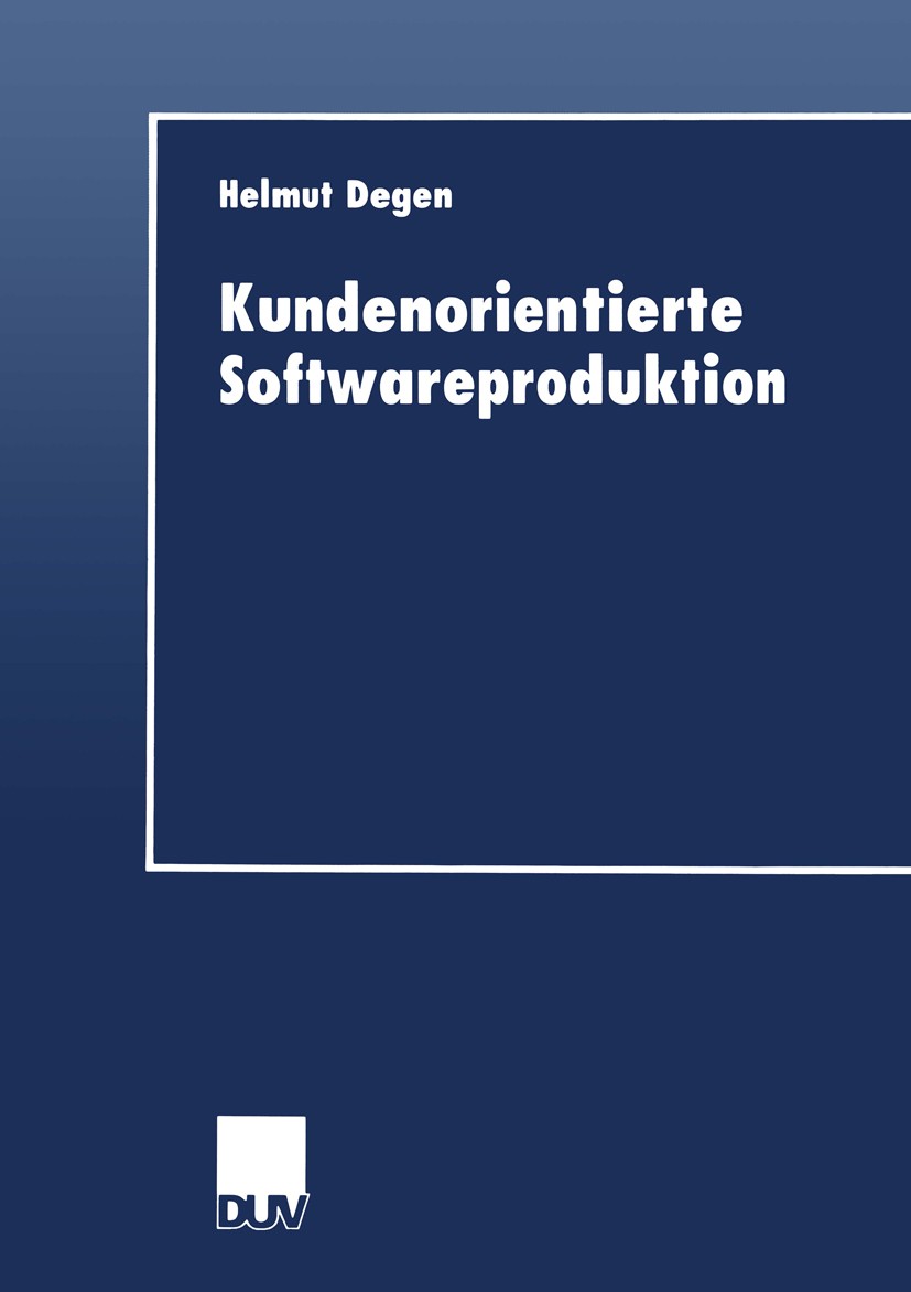 Titlebook: Kundenorientierte Softwareproduktion; Helmut Degen Book 1999 Springer Fachmedien Wiesbaden 1999 Fallstudie.Mode.Märkte.Produktion.Software Titlebook: Kundenorientierte Softwareproduktion; Helmut Degen Book 1999 Springer Fachmedien Wiesbaden 1999 Fallstudie.Mode.Märkte.Produktion.Software
