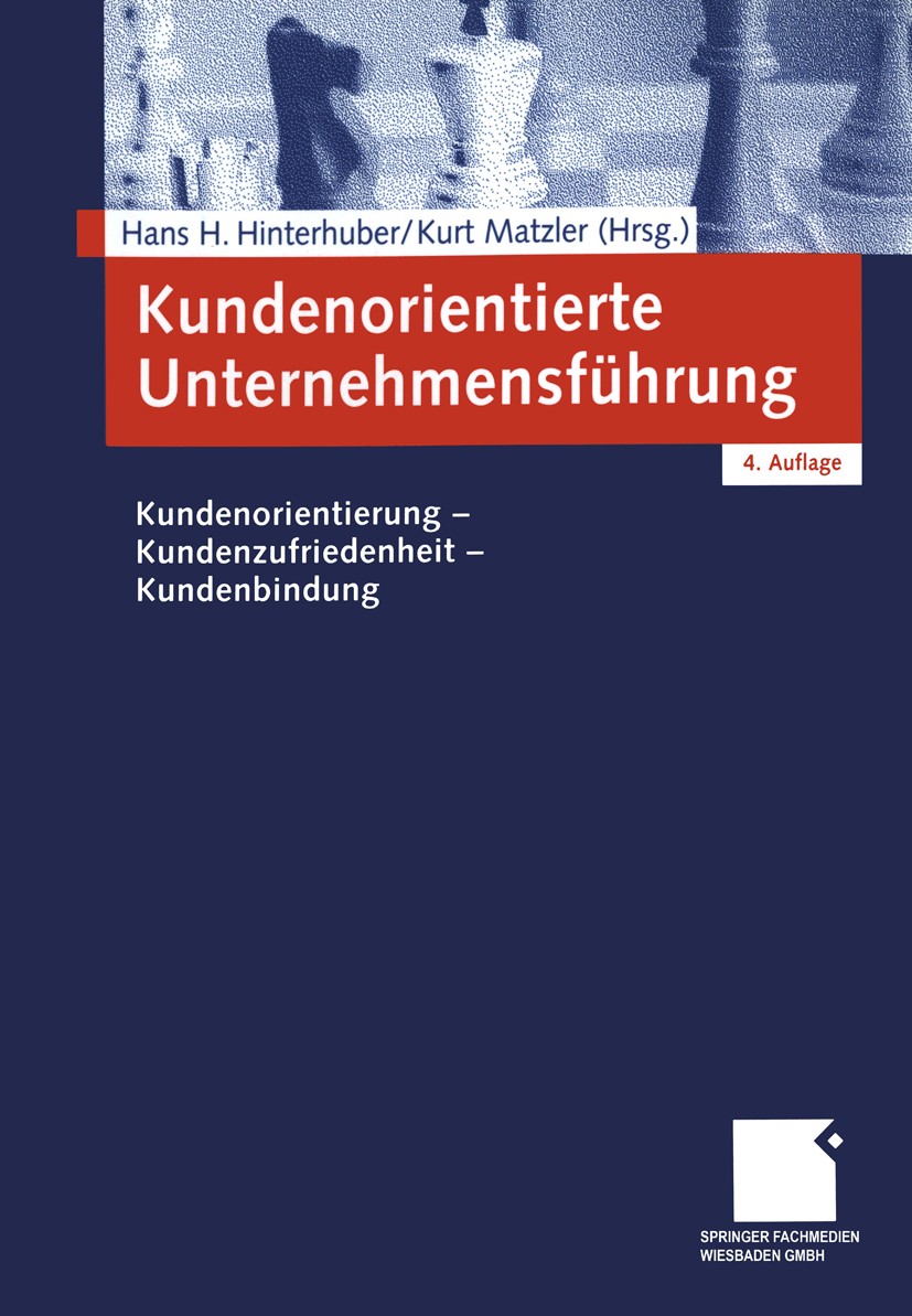 Titlebook: Kundenorientierte Unternehmensführung; Kundenorientierung - Hans H. Hinterhuber (Inhaber des Lehrstuhls für Un Book 20044th edition Gabler Titlebook: Kundenorientierte Unternehmensführung; Kundenorientierung - Hans H. Hinterhuber (Inhaber des Lehrstuhls für Un Book 20044th edition Gabler