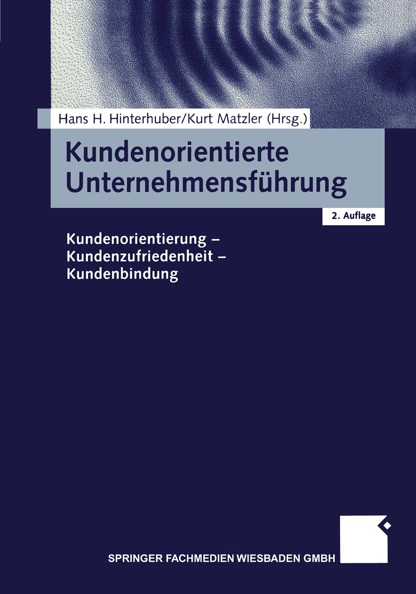 Titlebook: Kundenorientierte Unternehmensführung; Kundenorientierung - Hans H. Hinterhuber (Vorstand),Kurt Matzler (wisse Book 20002nd edition Gabler Titlebook: Kundenorientierte Unternehmensführung; Kundenorientierung - Hans H. Hinterhuber (Vorstand),Kurt Matzler (wisse Book 20002nd edition Gabler