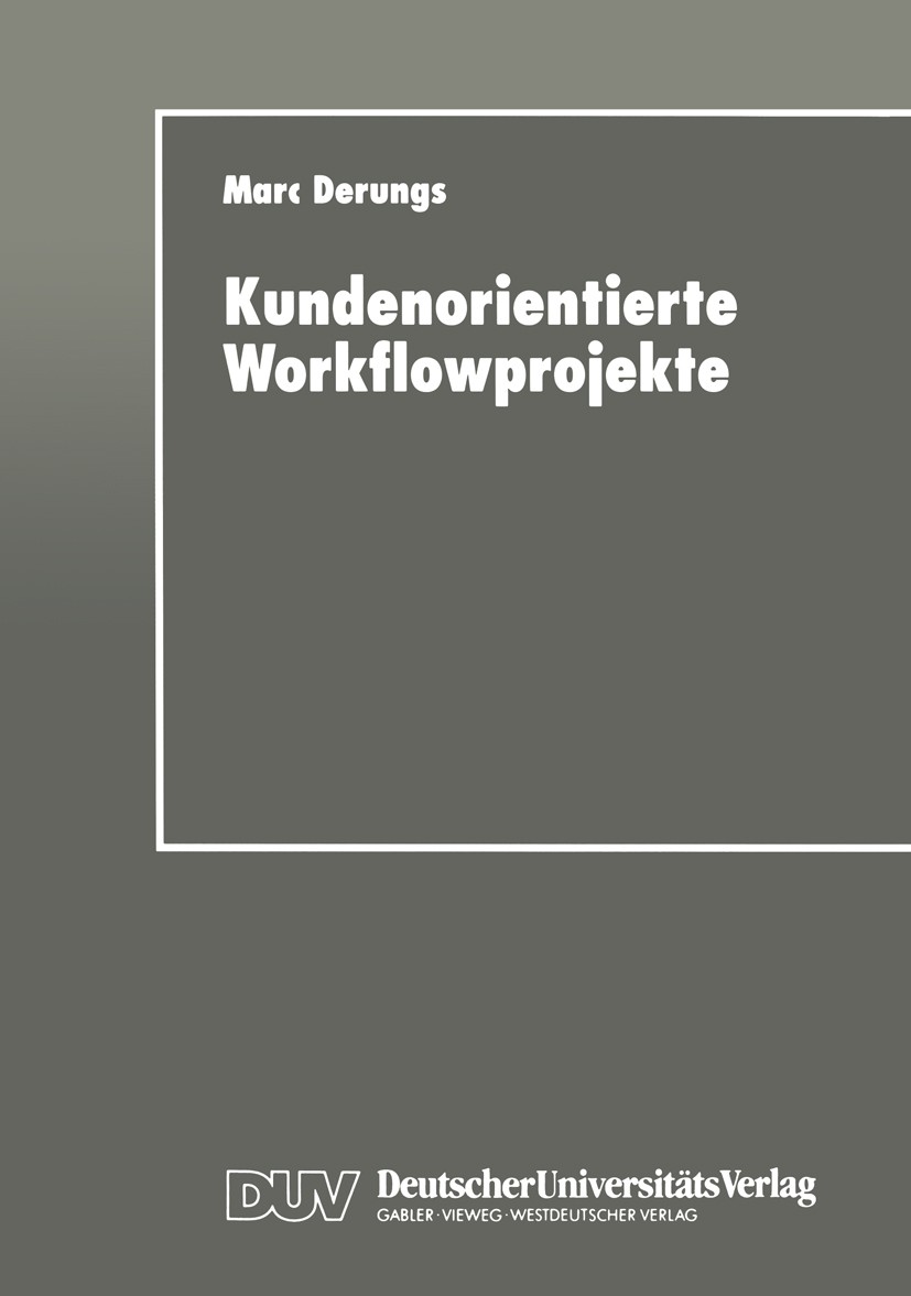 Titlebook: Kundenorientierte Workflowprojekte; Ein pragmatischer Le Marc Derungs Book 1997 Springer Fachmedien Wiesbaden 1997 Arbeitsablauforganisatio Titlebook: Kundenorientierte Workflowprojekte; Ein pragmatischer Le Marc Derungs Book 1997 Springer Fachmedien Wiesbaden 1997 Arbeitsablauforganisatio