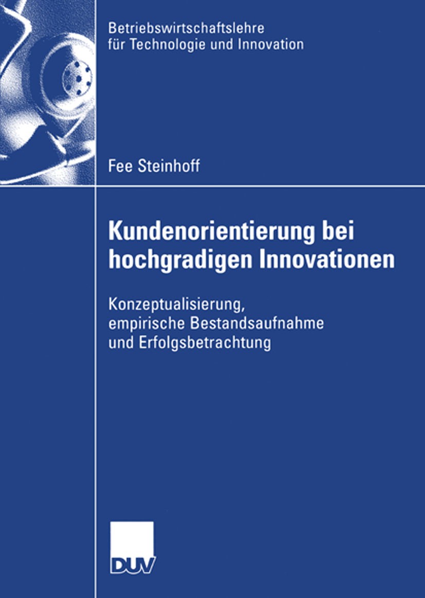 Titlebook: Kundenorientierung bei hochgradigen Innovationen; Konzeptualisierung, Fee Steinhoff Book 2006 Gabler Verlag | Springer Fachmedien Wiesbade Titlebook: Kundenorientierung bei hochgradigen Innovationen; Konzeptualisierung, Fee Steinhoff Book 2006 Gabler Verlag | Springer Fachmedien Wiesbade