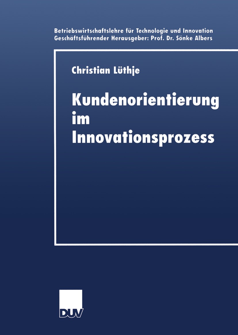 Titlebook: Kundenorientierung im Innovationsprozess; Eine Untersuchung de Christian Lüthje Book 2000 Springer Fachmedien Wiesbaden 2000 Erfolgsfaktor. Titlebook: Kundenorientierung im Innovationsprozess; Eine Untersuchung de Christian Lüthje Book 2000 Springer Fachmedien Wiesbaden 2000 Erfolgsfaktor.