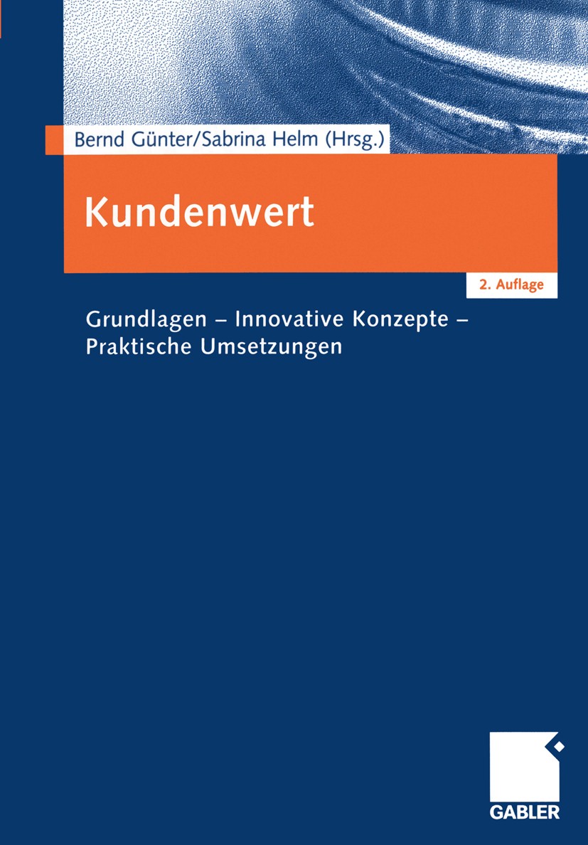 Titlebook: Kundenwert; Grundlagen - Innovat Bernd Günter,Sabrina Helm Book 20032nd edition Springer Fachmedien Wiesbaden 2003 Customer Lifetime Value. Titlebook: Kundenwert; Grundlagen - Innovat Bernd Günter,Sabrina Helm Book 20032nd edition Springer Fachmedien Wiesbaden 2003 Customer Lifetime Value.