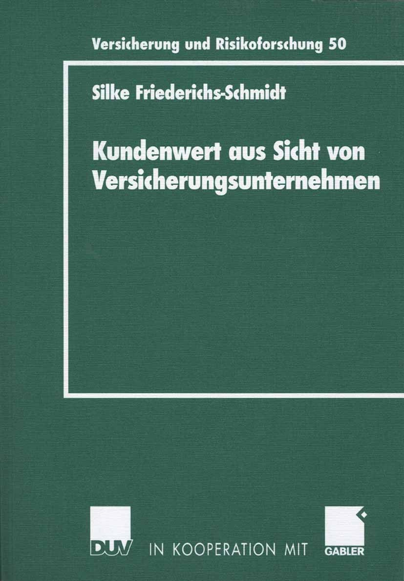 Titlebook: Kundenwert aus Sicht von Versicherungsunternehmen; Silke Friederichs-Schmidt Book 2006 Gabler Verlag | Springer Fachmedien Wiesbaden GmbH, Titlebook: Kundenwert aus Sicht von Versicherungsunternehmen; Silke Friederichs-Schmidt Book 2006 Gabler Verlag | Springer Fachmedien Wiesbaden GmbH,