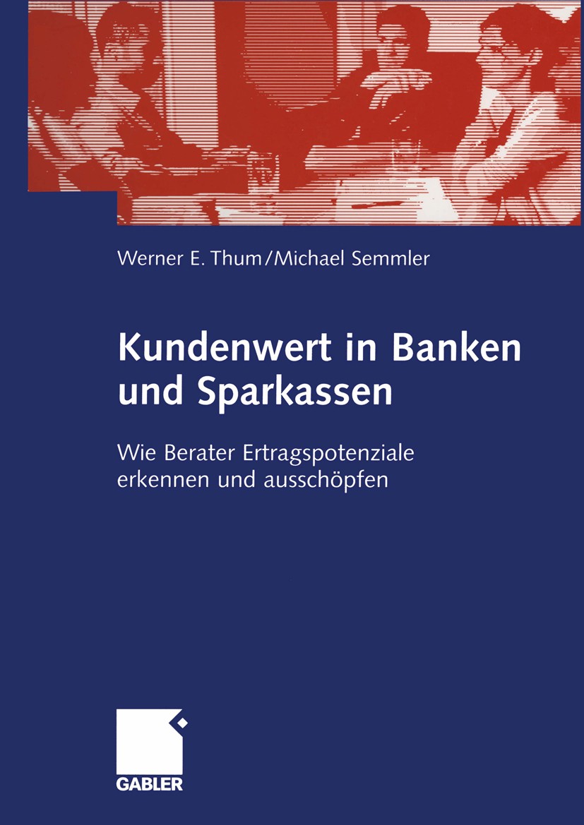Titlebook: Kundenwert in Banken und Sparkassen; Wie Berater Ertragsp Werner E. Thum,Michael Semmler Book 2003 Betriebswirtschaftlicher Verlag Dr. Th. Titlebook: Kundenwert in Banken und Sparkassen; Wie Berater Ertragsp Werner E. Thum,Michael Semmler Book 2003 Betriebswirtschaftlicher Verlag Dr. Th.