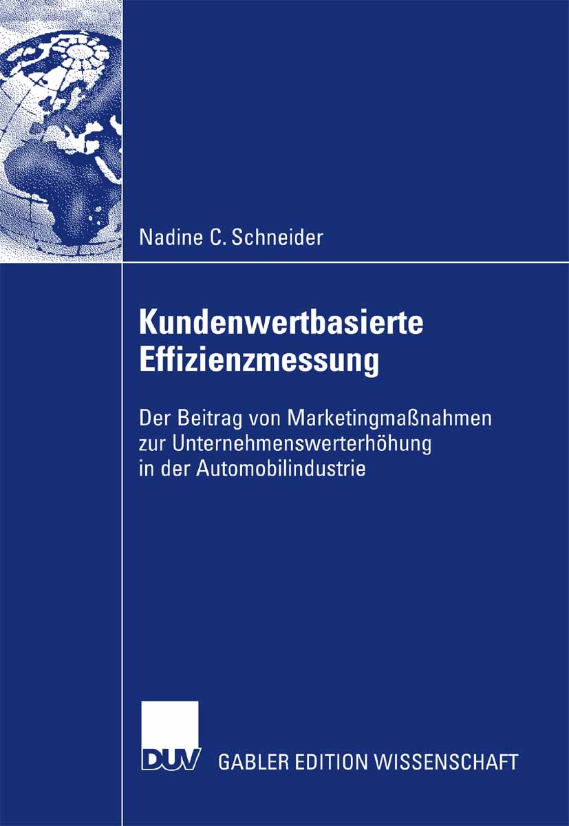 Titlebook: Kundenwertbasierte Effizienzmessung; Der Beitrag von Mark Nadine C. Schneider Book 2007 Gabler Verlag | Springer Fachmedien Wiesbaden GmbH, Titlebook: Kundenwertbasierte Effizienzmessung; Der Beitrag von Mark Nadine C. Schneider Book 2007 Gabler Verlag | Springer Fachmedien Wiesbaden GmbH,