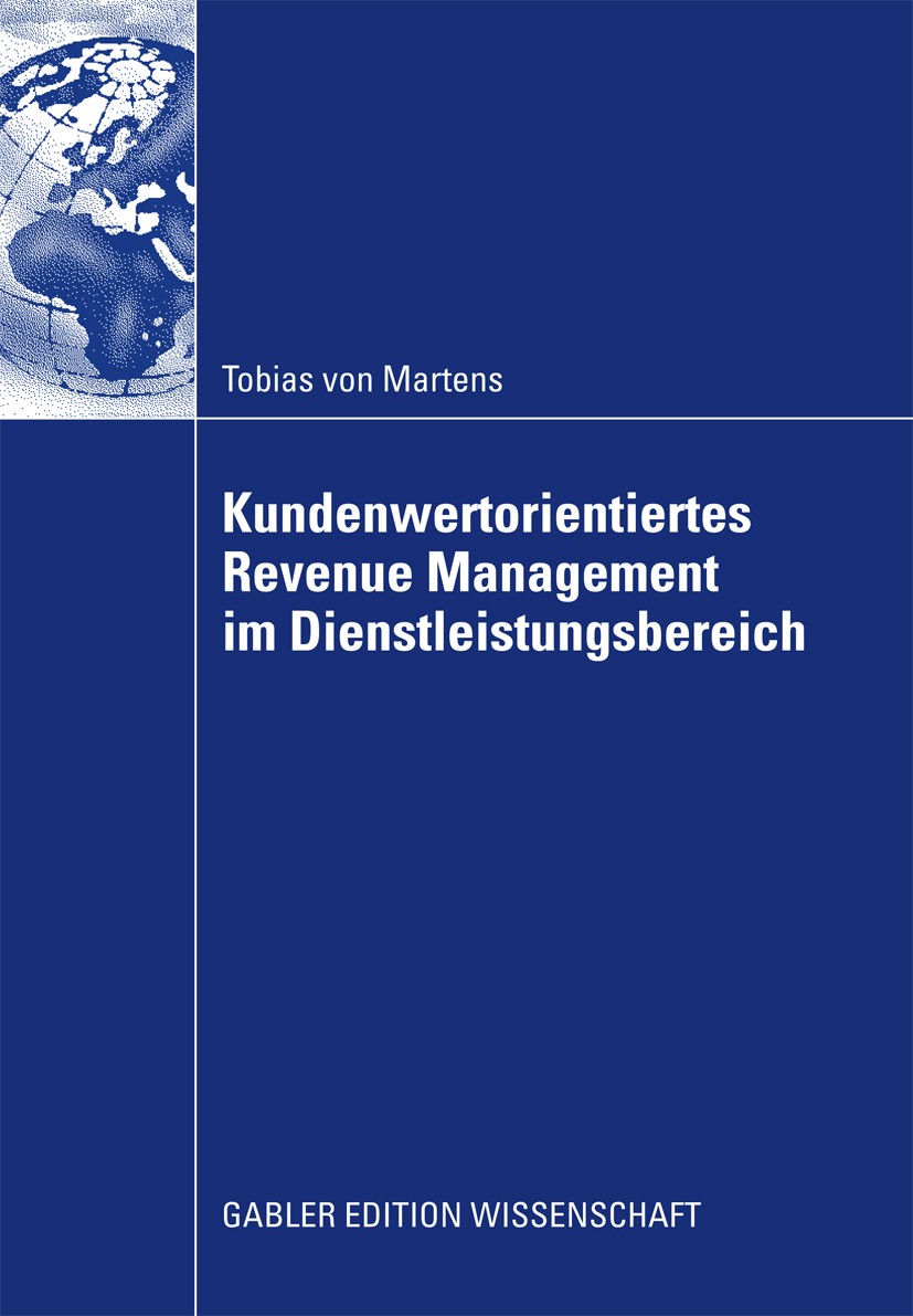 Titlebook: Kundenwertorientiertes Revenue Management im Dienstleistungsbereich; Tobias Martens Book 2009 Gabler Verlag | Springer Fachmedien Wiesbade Titlebook: Kundenwertorientiertes Revenue Management im Dienstleistungsbereich; Tobias Martens Book 2009 Gabler Verlag | Springer Fachmedien Wiesbade