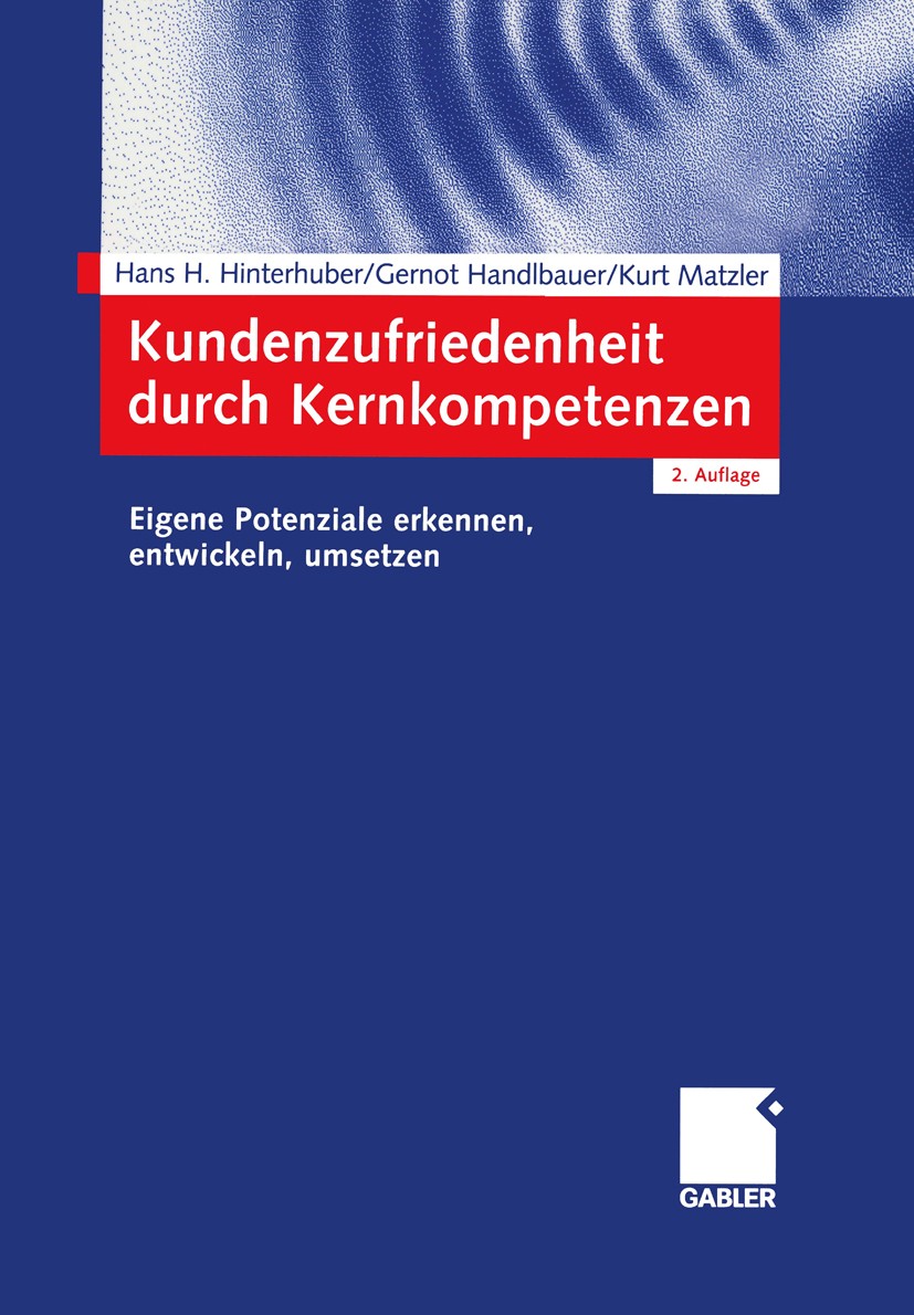 Titlebook: Kundenzufriedenheit durch Kernkompetenzen; Eigene Potenziale er Hans H. Hinterhuber,Gernot Handlbauer,Kurt Matzler Book 2003Latest edition Titlebook: Kundenzufriedenheit durch Kernkompetenzen; Eigene Potenziale er Hans H. Hinterhuber,Gernot Handlbauer,Kurt Matzler Book 2003Latest edition