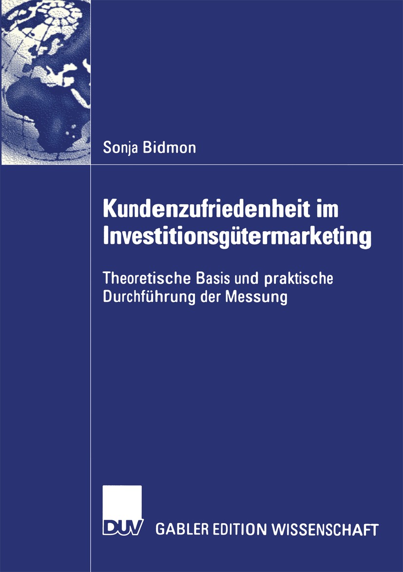 Titlebook: Kundenzufriedenheit im Investitionsgütermarketing; Theoretische Basis u Sonja Bidmon Book 2004 Springer Fachmedien Wiesbaden 2004 Business- Titlebook: Kundenzufriedenheit im Investitionsgütermarketing; Theoretische Basis u Sonja Bidmon Book 2004 Springer Fachmedien Wiesbaden 2004 Business-