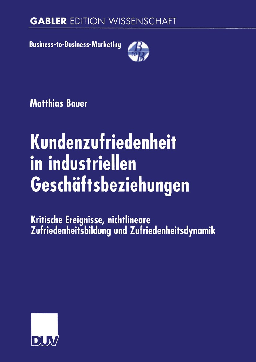 Titlebook: Kundenzufriedenheit in industriellen Geschäftsbeziehungen; Kritische Ereignisse Matthias Bauer Book 2000 Betriebswirtschaftlicher Verlag Dr Titlebook: Kundenzufriedenheit in industriellen Geschäftsbeziehungen; Kritische Ereignisse Matthias Bauer Book 2000 Betriebswirtschaftlicher Verlag Dr