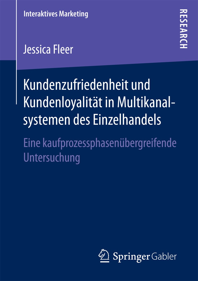 Titlebook: Kundenzufriedenheit und Kundenloyalität in Multikanalsystemen des Einzelhandels; Eine kaufprozessphas Jessica Fleer Book 2016 Springer Fach Titlebook: Kundenzufriedenheit und Kundenloyalität in Multikanalsystemen des Einzelhandels; Eine kaufprozessphas Jessica Fleer Book 2016 Springer Fach