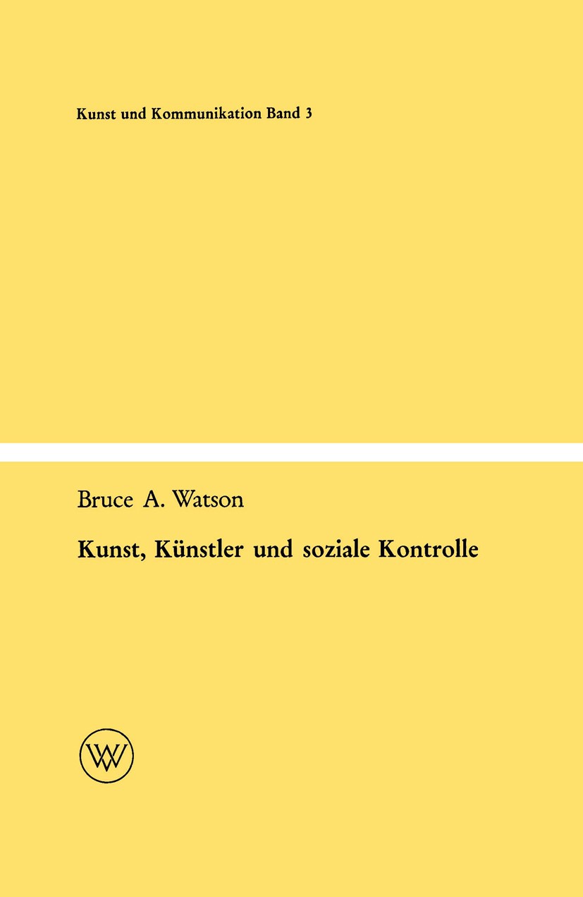 Titlebook: Kunst, Künstler und soziale Kontrolle; Bruce A. Watson Book 1961 Springer Fachmedien Wiesbaden 1961 Beziehung.Eliten.Gesellschaft.Herrscha Titlebook: Kunst, Künstler und soziale Kontrolle; Bruce A. Watson Book 1961 Springer Fachmedien Wiesbaden 1961 Beziehung.Eliten.Gesellschaft.Herrscha
