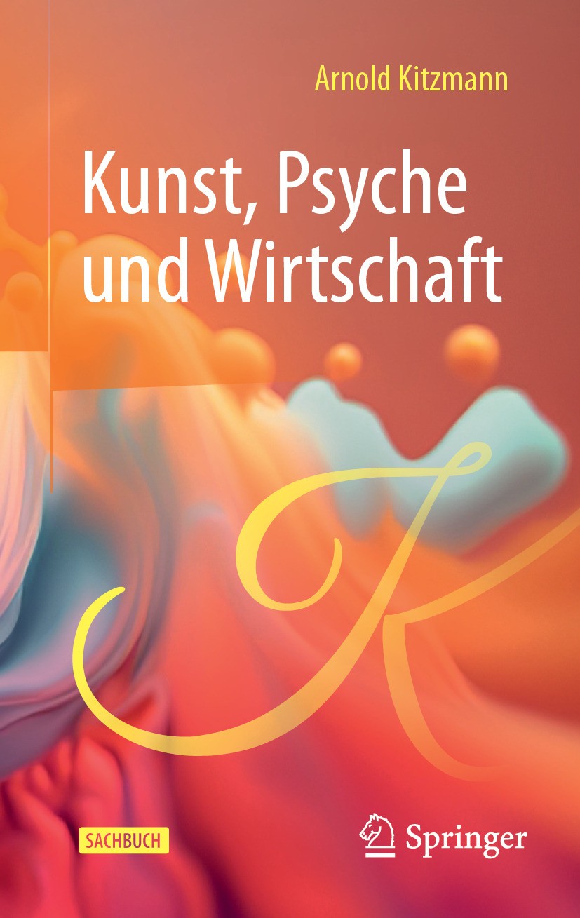 Titlebook: Kunst, Psyche und Wirtschaft; Arnold Kitzmann Book 2024 Der/die Herausgeber bzw. der/die Autor(en), exklusiv lizenziert an Springer Fachme Titlebook: Kunst, Psyche und Wirtschaft; Arnold Kitzmann Book 2024 Der/die Herausgeber bzw. der/die Autor(en), exklusiv lizenziert an Springer Fachme