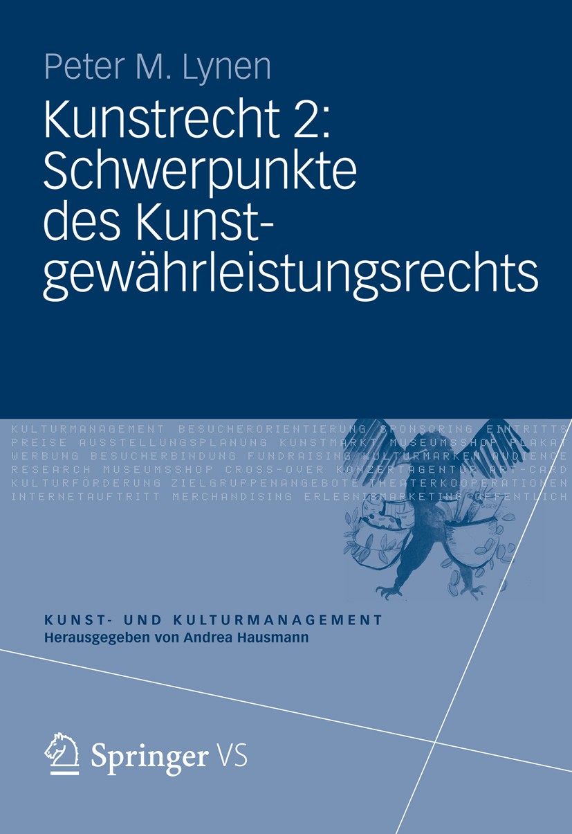Titlebook: Kunstrecht 2: Schwerpunkte des Kunstgewährleistungsrechts; Peter M Lynen Textbook 2013 Springer Fachmedien Wiesbaden 2013 Kulturgüterrecht Titlebook: Kunstrecht 2: Schwerpunkte des Kunstgewährleistungsrechts; Peter M Lynen Textbook 2013 Springer Fachmedien Wiesbaden 2013 Kulturgüterrecht
