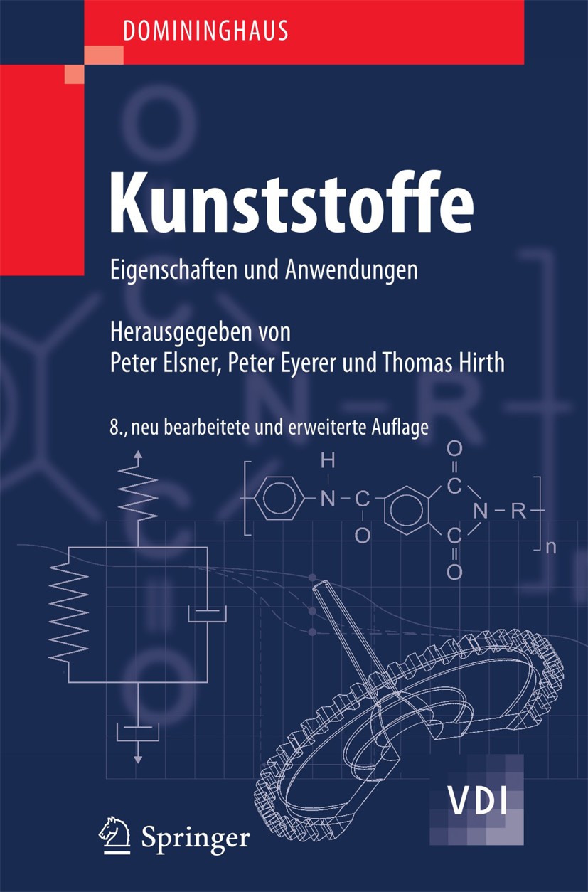Titlebook: DOMININGHAUS - Kunststoffe; Eigenschaften und An Hans Domininghaus,Peter Elsner,Peter Eyerer,Thomas Book 2012Latest edition Springer-Verlag Titlebook: DOMININGHAUS - Kunststoffe; Eigenschaften und An Hans Domininghaus,Peter Elsner,Peter Eyerer,Thomas Book 2012Latest edition Springer-Verlag