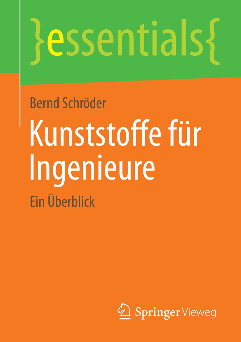 Titlebook: Kunststoffe für Ingenieure; Ein Überblick Bernd Schröder Book 2014 Springer Fachmedien Wiesbaden GmbH, ein Teil von Springer Nature 2014 Du Titlebook: Kunststoffe für Ingenieure; Ein Überblick Bernd Schröder Book 2014 Springer Fachmedien Wiesbaden GmbH, ein Teil von Springer Nature 2014 Du