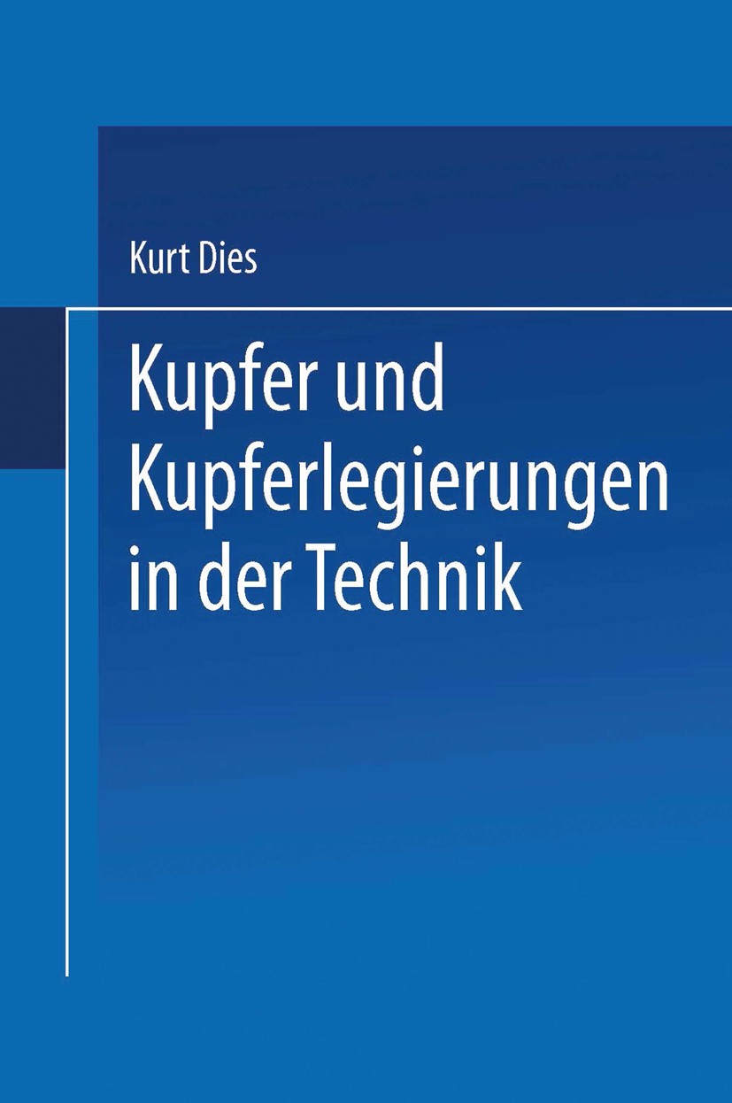 Titlebook: Kupfer und Kupferlegierungen in der Technik; Kurt Dies Book 1967 Springer-Verlag Berlin Heidelberg 1967 Arbeit.Handel.Ingenieur.Kupfer.Kup Titlebook: Kupfer und Kupferlegierungen in der Technik; Kurt Dies Book 1967 Springer-Verlag Berlin Heidelberg 1967 Arbeit.Handel.Ingenieur.Kupfer.Kup