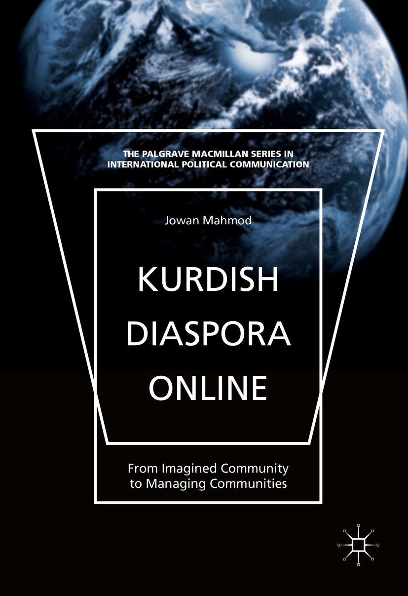 Titlebook: Kurdish Diaspora Online; From Imagined Commun Jowan Mahmod Book 2016 The Editor(s) (if applicable) and The Author(s) 2016 political communi Titlebook: Kurdish Diaspora Online; From Imagined Commun Jowan Mahmod Book 2016 The Editor(s) (if applicable) and The Author(s) 2016 political communi