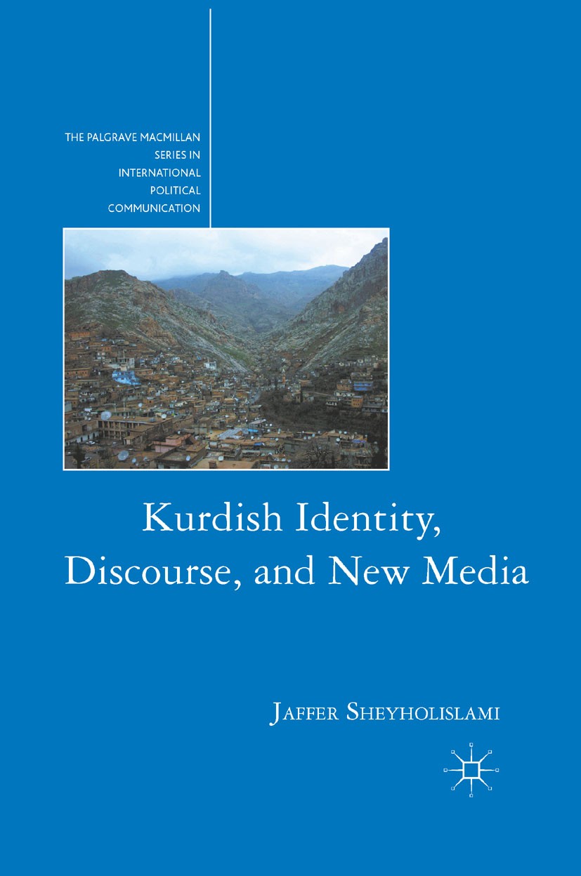 Titlebook: Kurdish Identity, Discourse, and New Media; Jaffer Sheyholislami Book 2011 Palgrave Macmillan, a division of Nature America Inc. 2011 Digi Titlebook: Kurdish Identity, Discourse, and New Media; Jaffer Sheyholislami Book 2011 Palgrave Macmillan, a division of Nature America Inc. 2011 Digi