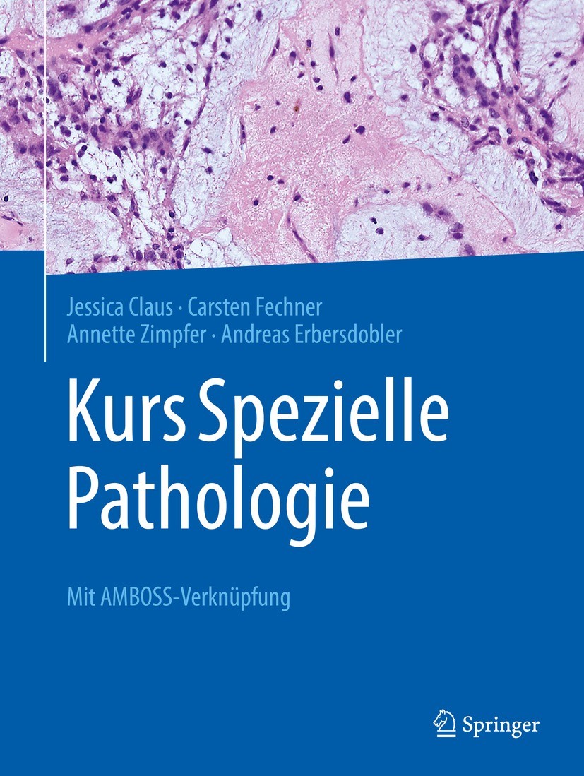 Titlebook: Kurs Spezielle Pathologie; Mit AMBOSS-Verknüpfu Jessica Claus,Carsten Fechner,Andreas Erbersdobler Textbook 2021 Der/die Herausgeber bzw. d Titlebook: Kurs Spezielle Pathologie; Mit AMBOSS-Verknüpfu Jessica Claus,Carsten Fechner,Andreas Erbersdobler Textbook 2021 Der/die Herausgeber bzw. d