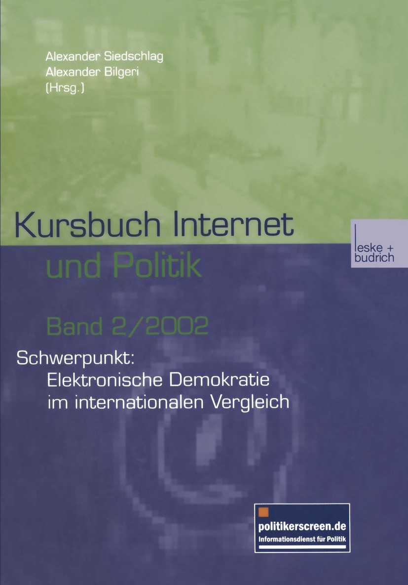 Titlebook: Kursbuch Internet und Politik; Schwerpunkt: Elektro Alexander Siedschlag (Privatdozent für Politikwiss Book 2003 Springer Fachmedien Wiesba Titlebook: Kursbuch Internet und Politik; Schwerpunkt: Elektro Alexander Siedschlag (Privatdozent für Politikwiss Book 2003 Springer Fachmedien Wiesba