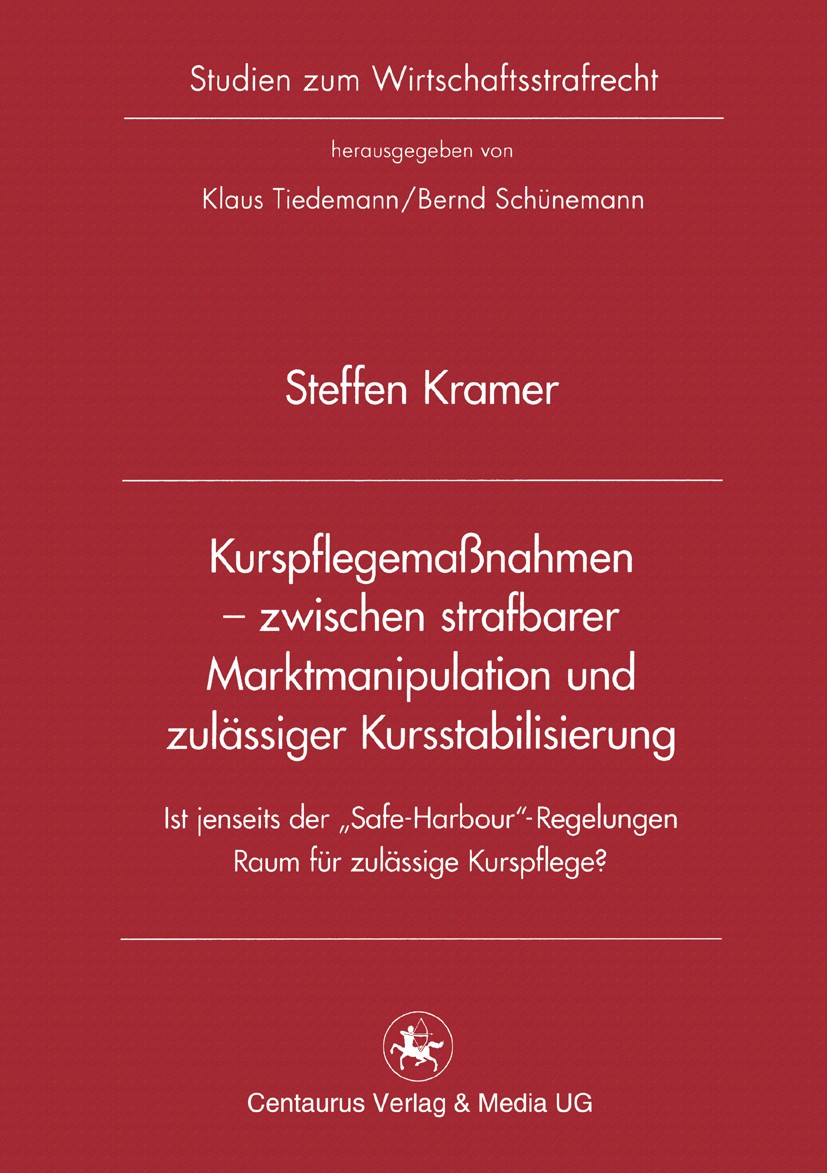 Titlebook: Kurspflegemaßnahmen - zwischen strafbarer Marktmanipulation und zulässiger Kursstabilisierung; Ist jenseits der „Sa Steffen Kramer Book 201 Titlebook: Kurspflegemaßnahmen - zwischen strafbarer Marktmanipulation und zulässiger Kursstabilisierung; Ist jenseits der „Sa Steffen Kramer Book 201