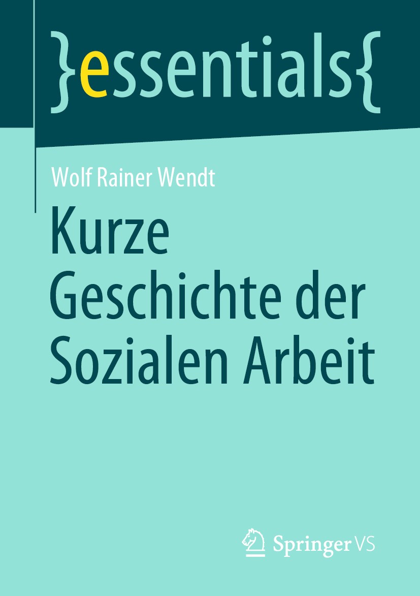 Titlebook: Kurze Geschichte der Sozialen Arbeit; Wolf Rainer Wendt Book 2020 Der/die Herausgeber bzw. der/die Autor(en), exklusiv lizenziert durch Sp Titlebook: Kurze Geschichte der Sozialen Arbeit; Wolf Rainer Wendt Book 2020 Der/die Herausgeber bzw. der/die Autor(en), exklusiv lizenziert durch Sp