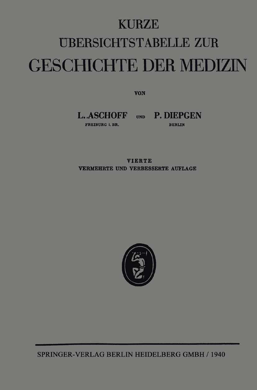 Titlebook: Kurze Übersichtstabelle Zur Geschichte der Medizin; L. Aschoff,P. Diepgen Book 19404th edition Springer-Verlag Berlin Heidelberg 1940 Gesc Titlebook: Kurze Übersichtstabelle Zur Geschichte der Medizin; L. Aschoff,P. Diepgen Book 19404th edition Springer-Verlag Berlin Heidelberg 1940 Gesc