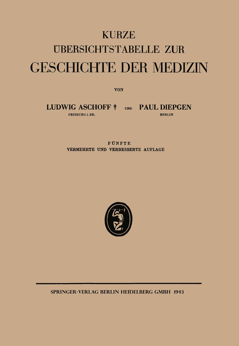 Titlebook: Kurze Übersichtstabelle zur Geschichte der Medizin; Ludwig Aschoff,Paul Diepgen Book 19435th edition Springer-Verlag Berlin Heidelberg 194 Titlebook: Kurze Übersichtstabelle zur Geschichte der Medizin; Ludwig Aschoff,Paul Diepgen Book 19435th edition Springer-Verlag Berlin Heidelberg 194