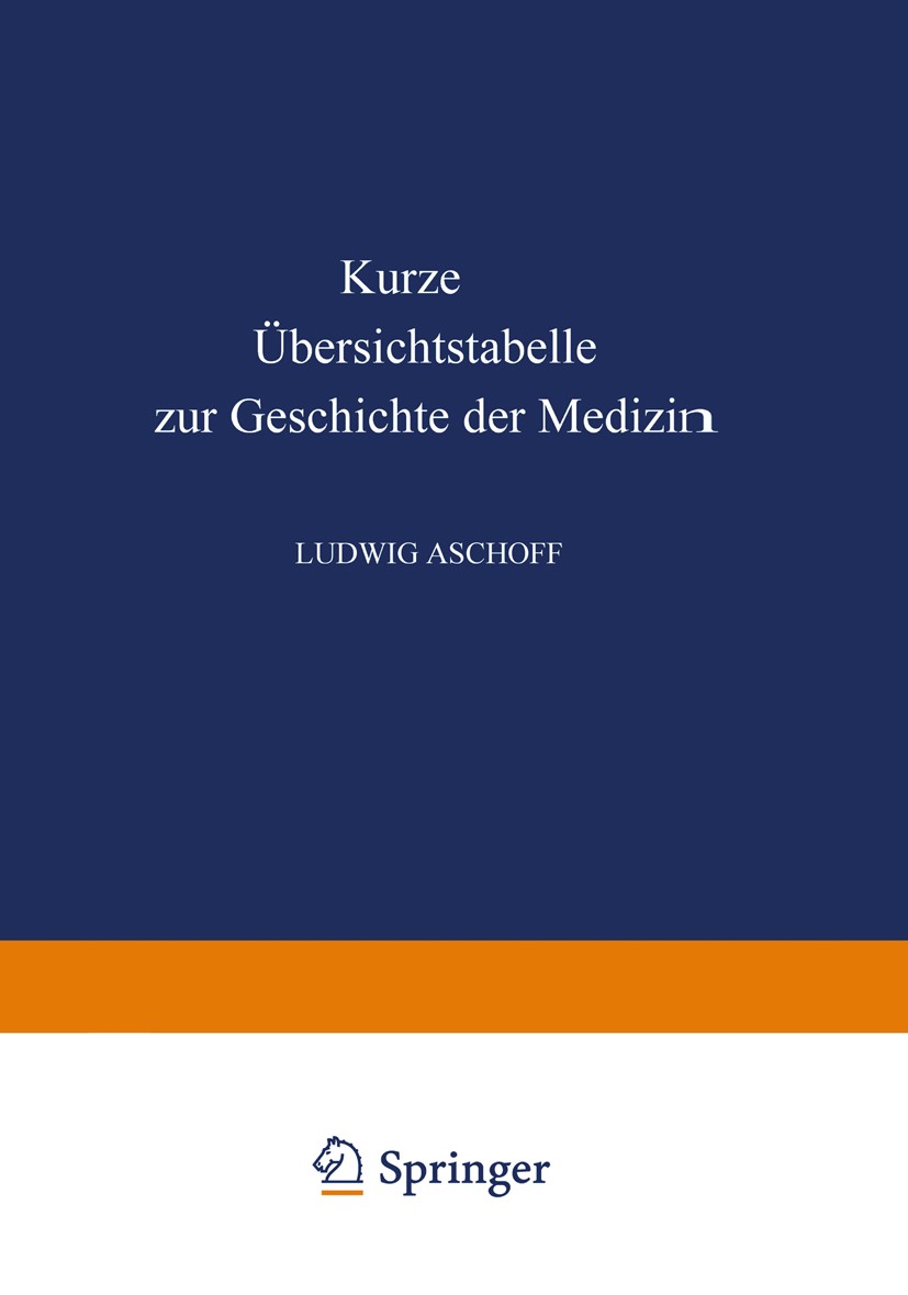 Titlebook: Kurze Übersichtstabelle zur Geschichte der Medizin; Ludwig Aschoff,Paul Diepgen Book 19406th edition Springer-Verlag Berlin Heidelberg 194 Titlebook: Kurze Übersichtstabelle zur Geschichte der Medizin; Ludwig Aschoff,Paul Diepgen Book 19406th edition Springer-Verlag Berlin Heidelberg 194