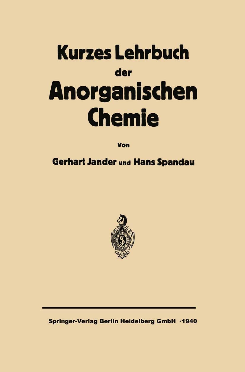 Titlebook: Kurzes Lehrbuch der anorganischen Chemie; Gerhart Jander,Hans Spandau Book 1940 Springer-Verlag Berlin Heidelberg 1940 anorganische Chemie Titlebook: Kurzes Lehrbuch der anorganischen Chemie; Gerhart Jander,Hans Spandau Book 1940 Springer-Verlag Berlin Heidelberg 1940 anorganische Chemie