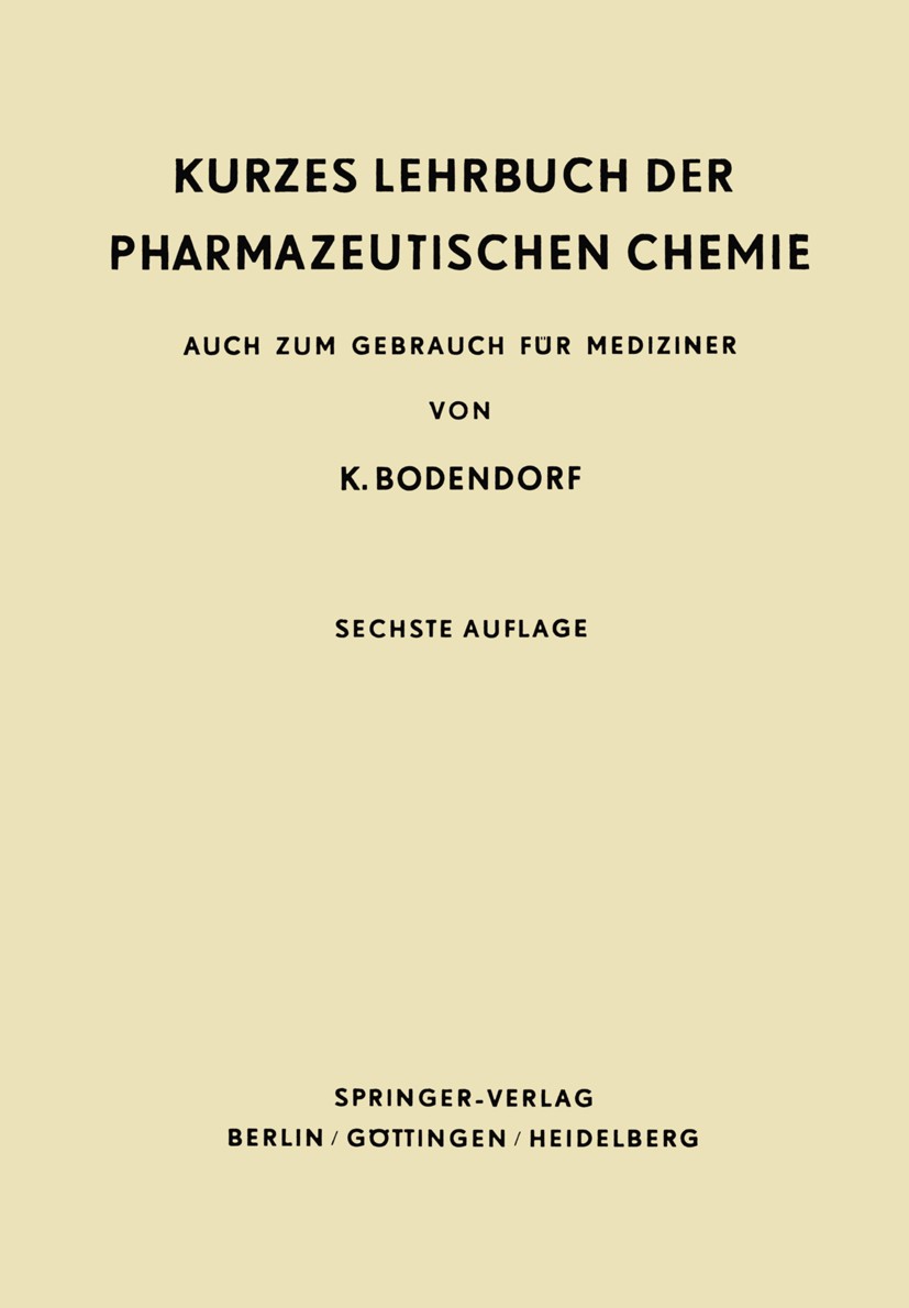 Titlebook: Kurzes Lehrbuch der Pharmazeutischen Chemie; Auch zum Gebrauch fü K. Bodendorf Textbook 1962Latest edition Springer-Verlag Berlin Heidelber Titlebook: Kurzes Lehrbuch der Pharmazeutischen Chemie; Auch zum Gebrauch fü K. Bodendorf Textbook 1962Latest edition Springer-Verlag Berlin Heidelber