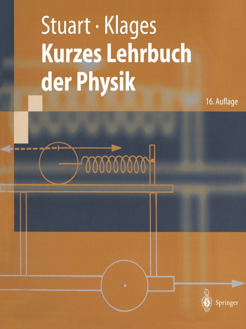 Titlebook: Kurzes Lehrbuch der Physik; Herbert A. Stuart,Gerhard Klages Textbook 200016th edition Springer-Verlag Berlin Heidelberg 2000 Grundgesetze Titlebook: Kurzes Lehrbuch der Physik; Herbert A. Stuart,Gerhard Klages Textbook 200016th edition Springer-Verlag Berlin Heidelberg 2000 Grundgesetze