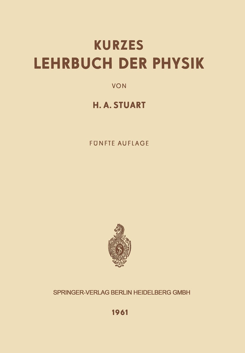 Titlebook: Kurzes Lehrbuch der Physik; H. A. Stuart Textbook 19615th edition Springer-Verlag Berlin Heidelberg 1961 Akustik.Astronomie.Atome.Elektriz Titlebook: Kurzes Lehrbuch der Physik; H. A. Stuart Textbook 19615th edition Springer-Verlag Berlin Heidelberg 1961 Akustik.Astronomie.Atome.Elektriz