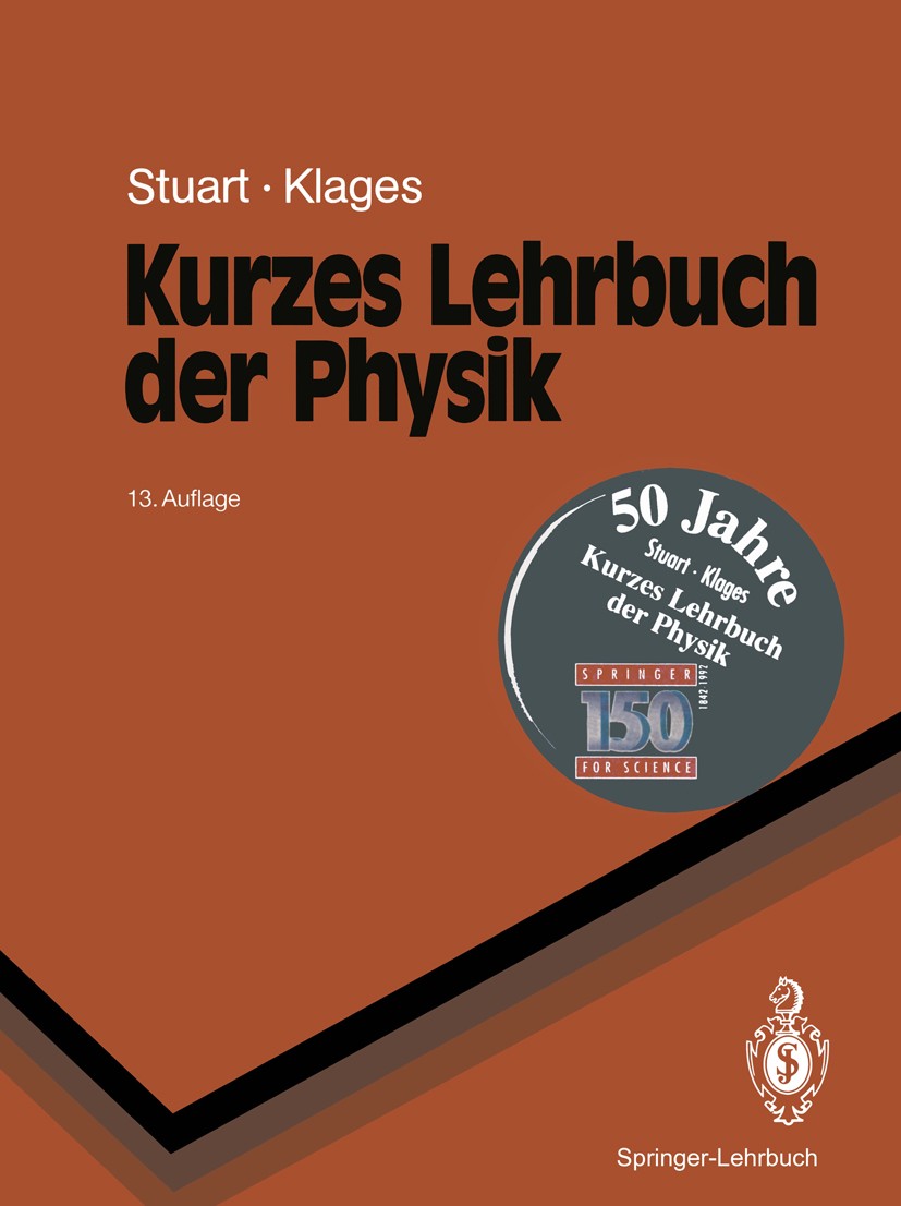 Titlebook: Kurzes Lehrbuch der Physik; Herbert A. Stuart,Gerhard Klages Textbook 199213th edition Springer-Verlag Berlin Heidelberg 1992 Grundgesetze Titlebook: Kurzes Lehrbuch der Physik; Herbert A. Stuart,Gerhard Klages Textbook 199213th edition Springer-Verlag Berlin Heidelberg 1992 Grundgesetze
