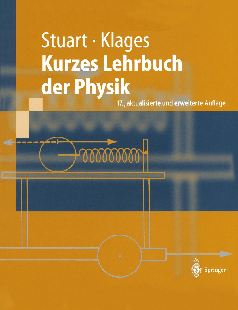 Titlebook: Kurzes Lehrbuch der Physik; Herbert A. Stuart,Gerhard Klages Textbook 200317th edition Springer-Verlag Berlin Heidelberg 2003 Grundgesetze Titlebook: Kurzes Lehrbuch der Physik; Herbert A. Stuart,Gerhard Klages Textbook 200317th edition Springer-Verlag Berlin Heidelberg 2003 Grundgesetze