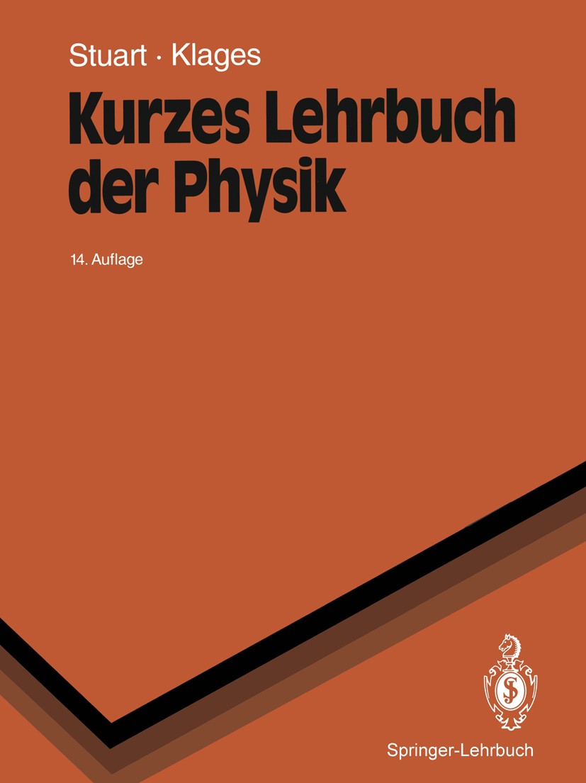 Titlebook: Kurzes Lehrbuch der Physik; Herbert A. Stuart,Gerhard Klages Textbook 199414th edition Springer-Verlag Berlin Heidelberg 1994 Grundgesetze Titlebook: Kurzes Lehrbuch der Physik; Herbert A. Stuart,Gerhard Klages Textbook 199414th edition Springer-Verlag Berlin Heidelberg 1994 Grundgesetze