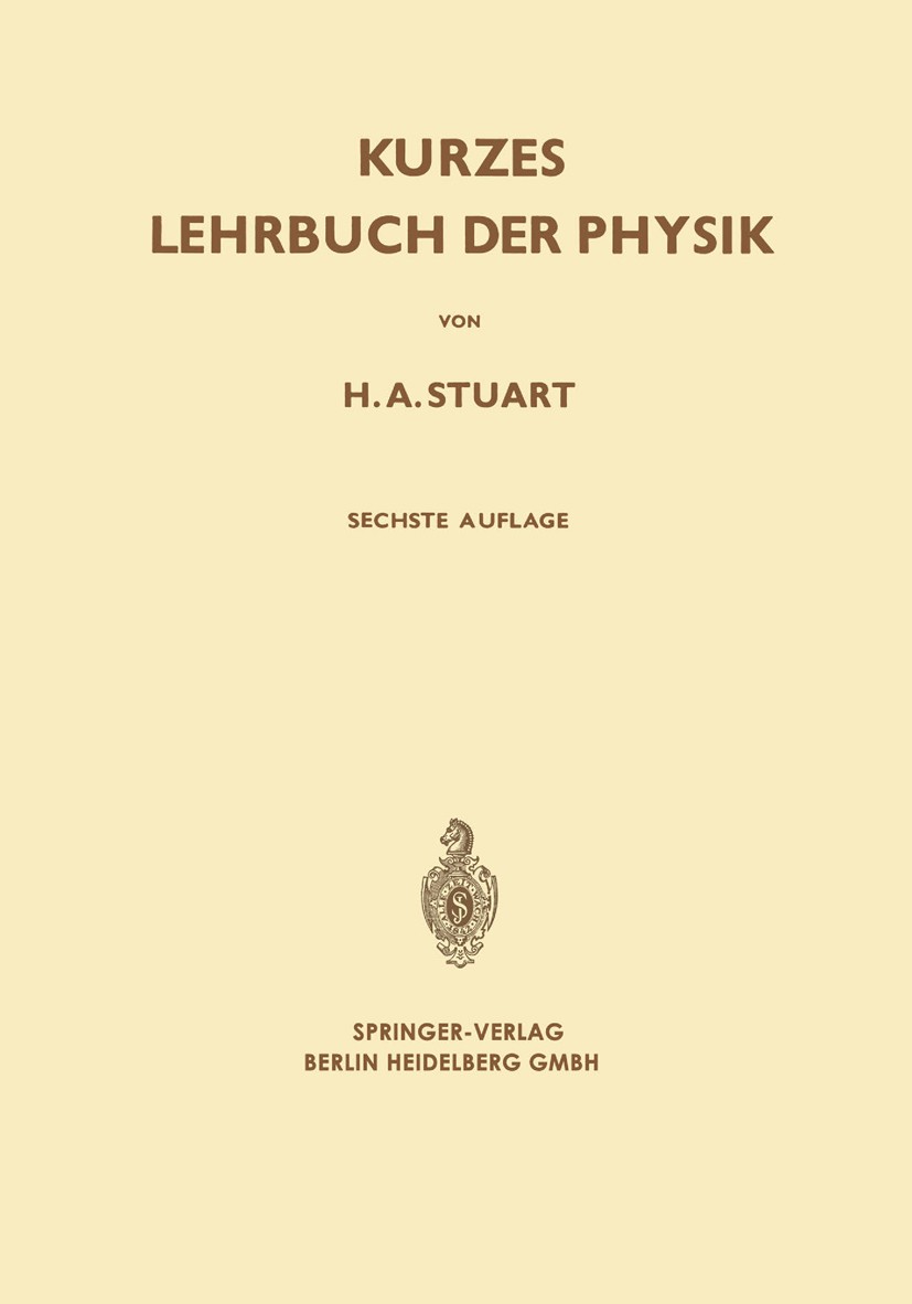 Titlebook: Kurzes Lehrbuch der Physik; H. A. Stuart Book 1966Latest edition Springer-Verlag Berlin Heidelberg 1966 Akustik.Astronomie.Atome.Elektrizi Titlebook: Kurzes Lehrbuch der Physik; H. A. Stuart Book 1966Latest edition Springer-Verlag Berlin Heidelberg 1966 Akustik.Astronomie.Atome.Elektrizi