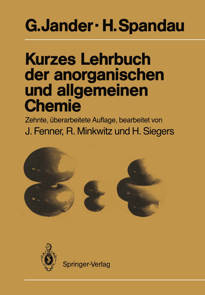 Titlebook: Kurzes Lehrbuch der anorganischen und allgemeinen Chemie; G. Jander,H. Spandau,Jürgen Fenner,Rolf Minkwitz,H Textbook 1987Latest edition S Titlebook: Kurzes Lehrbuch der anorganischen und allgemeinen Chemie; G. Jander,H. Spandau,Jürgen Fenner,Rolf Minkwitz,H Textbook 1987Latest edition S