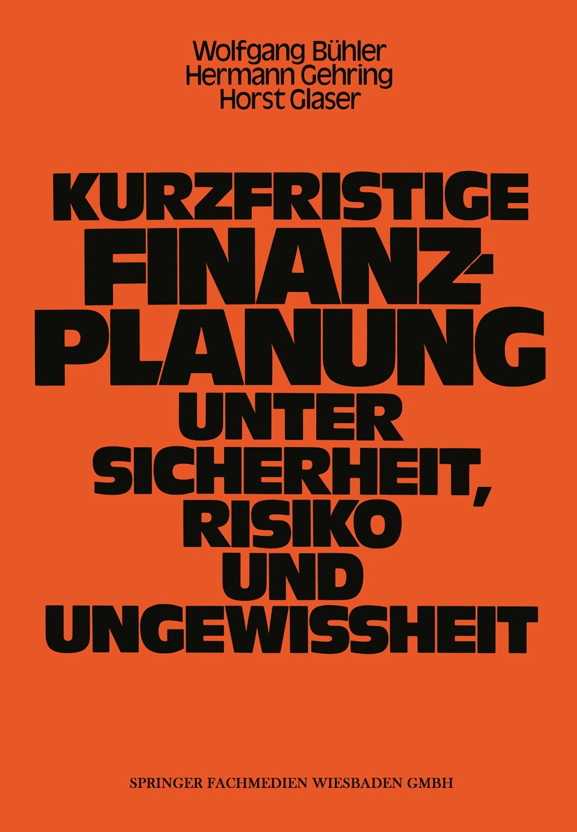 Titlebook: Kurzfristige Finanzplanung unter Sicherheit, Risiko und Ungewissheit; Wolfgang Bühler,Hermann Gehring,Horst Glaser Book 1979 Springer Fach Titlebook: Kurzfristige Finanzplanung unter Sicherheit, Risiko und Ungewissheit; Wolfgang Bühler,Hermann Gehring,Horst Glaser Book 1979 Springer Fach