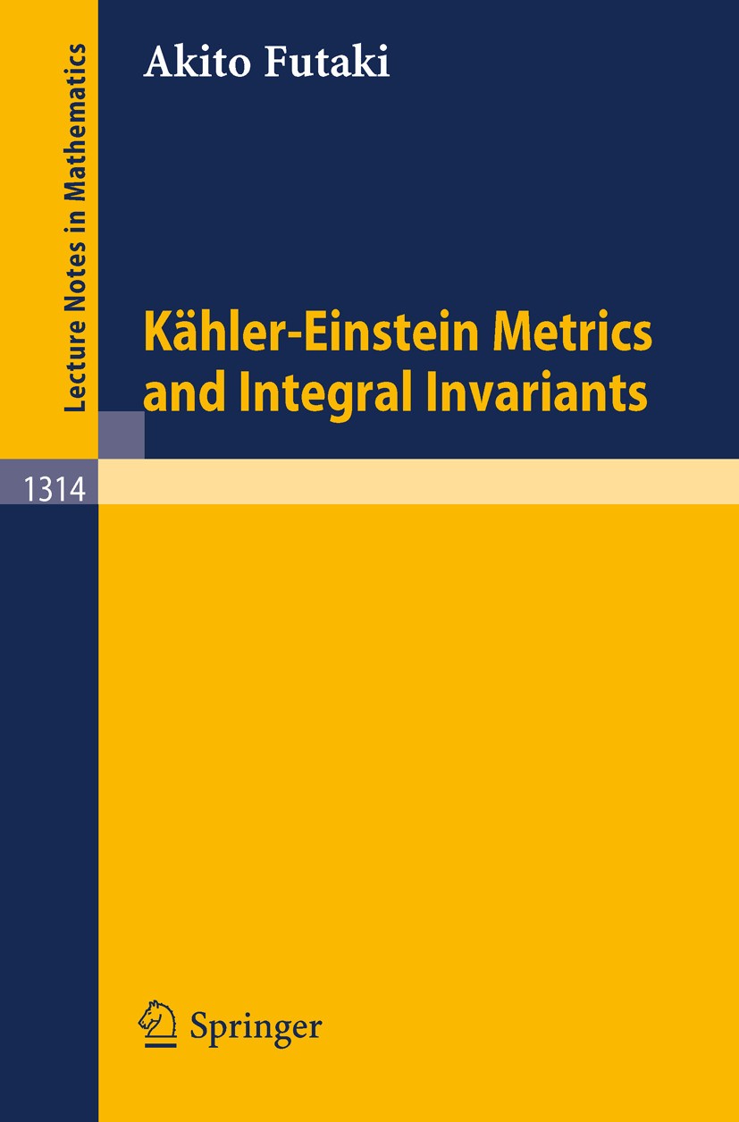 Titlebook: Kähler-Einstein Metrics and Integral Invariants; Akito Futaki Book 1988 Springer-Verlag Berlin Heidelberg 1988 Grad.Invariant.Lie.Microsof Titlebook: Kähler-Einstein Metrics and Integral Invariants; Akito Futaki Book 1988 Springer-Verlag Berlin Heidelberg 1988 Grad.Invariant.Lie.Microsof