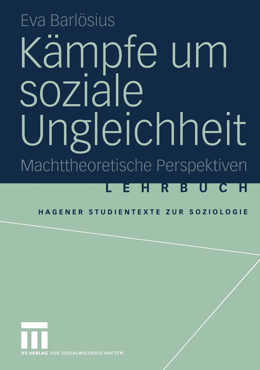 Titlebook: Kämpfe um soziale Ungleichheit; Machttheoretische Pe Eva Barlösius Textbook 2004 VS Verlag für Sozialwissenschaften/GWV Fachverlage GmbH, W Titlebook: Kämpfe um soziale Ungleichheit; Machttheoretische Pe Eva Barlösius Textbook 2004 VS Verlag für Sozialwissenschaften/GWV Fachverlage GmbH, W