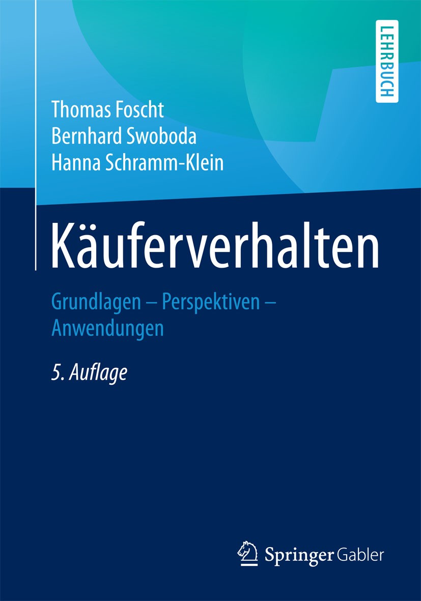 Titlebook: Käuferverhalten; Grundlagen - Perspek Thomas Foscht,Bernhard Swoboda,Hanna Schramm-Klein Textbook 20155th edition Springer Fachmedien Wiesb Titlebook: Käuferverhalten; Grundlagen - Perspek Thomas Foscht,Bernhard Swoboda,Hanna Schramm-Klein Textbook 20155th edition Springer Fachmedien Wiesb