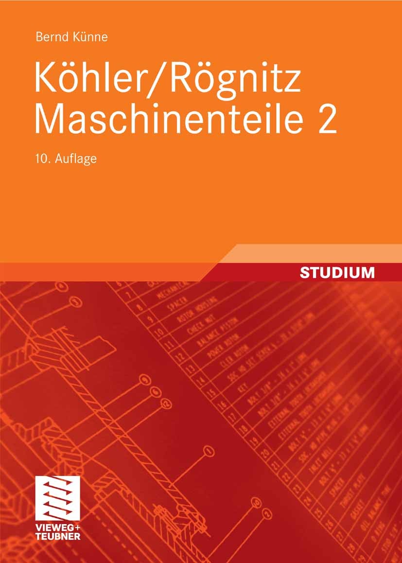 Titlebook: Köhler/Rögnitz Maschinenteile 2; Bernd Künne Textbook 2008Latest edition Vieweg+Teubner Verlag | Springer Fachmedien Wiesbaden GmbH, Wiesb Titlebook: Köhler/Rögnitz Maschinenteile 2; Bernd Künne Textbook 2008Latest edition Vieweg+Teubner Verlag | Springer Fachmedien Wiesbaden GmbH, Wiesb